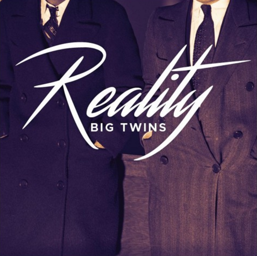 Big Twins drops “Reality”