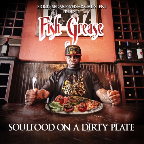 Fish Grease Delivers Erick Sermon Laced “SoulFood On A Dirty Plate” (Album)