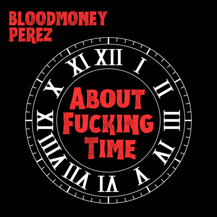 Bloodmoney Perez Says It’s “About F*****g Time” (Album)