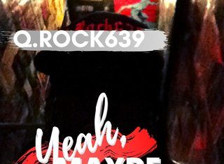 Q.Rock639 Says “Yeah, Maybe”