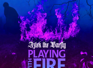 Aztek The Barfly Delivers “Playing With Fire”