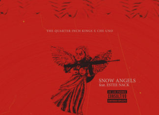 The Quarter Inch Kings x Che Uno(ft. Estee Nack)Release “Snow Angels” (Video)