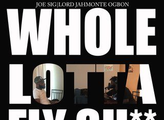 Joe Sig x Lord Jah-Monte Ogbon Drop “Whole Lotta Fly Sh**”
