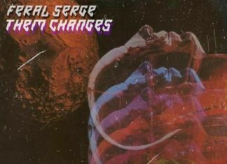 Feral Serge Releases “Them Changes”(Remixed By 10KBC)
