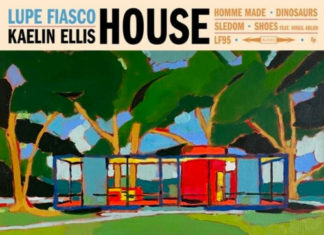 Lupe Fiasco x Kaelin Ellis Release “HOUSE”(EP)