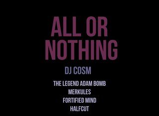 DJ Cosm x The Legend Adam Bomb x Merkules x Fortified Mind x Halfcut Say It’s “All Or Nothing”