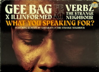 Gee Bag – “What You Speaking For?”(ft. Verbz & The Strange Neighbour) – Sam Krats Remix
