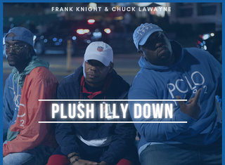 Frank Knight & Chuck LaWayne(ft. Shabaam Sahdeeq)Drop “Plush Illy Down”(Video)
