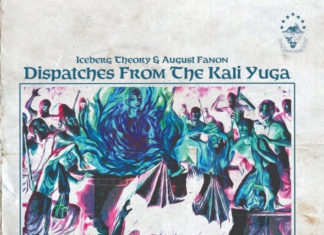 Iceberg Theory x August Fanon Deliver “Dispatches From The Kali Yuga”(Album)ft. AJ Suede, Sleep Sinatra, Bloodmoney Perez, Lync Lone, Pro Zay, Paranom, Prynce P, Fatboi Sharif, Tokyo Cigar, etc.