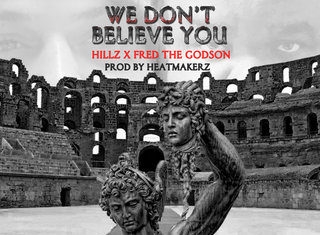 Fred The Godson x Hillz Say “We Don’t Believe You”(Video)