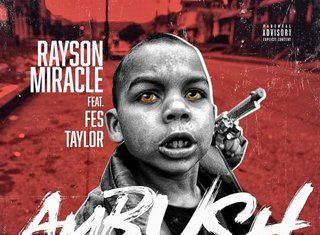 Rayson Miracle x Fes Taylor Drop “Ambush”(Video)