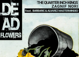 The Quarter Inch Kings x Zagnif Nori Deliver “Dead Flowers”(ft. Barbaric x Alvarez Masterminded)