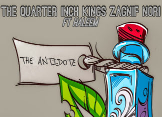The Quarter Inch Kings x Zagnif Nori(ft. Haleem)Deliver “The Antidote”