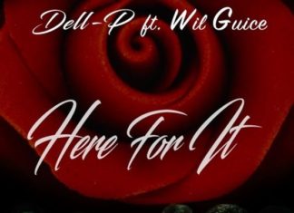 Dell-P Delivers “Here For It”(ft. Wil Guice)