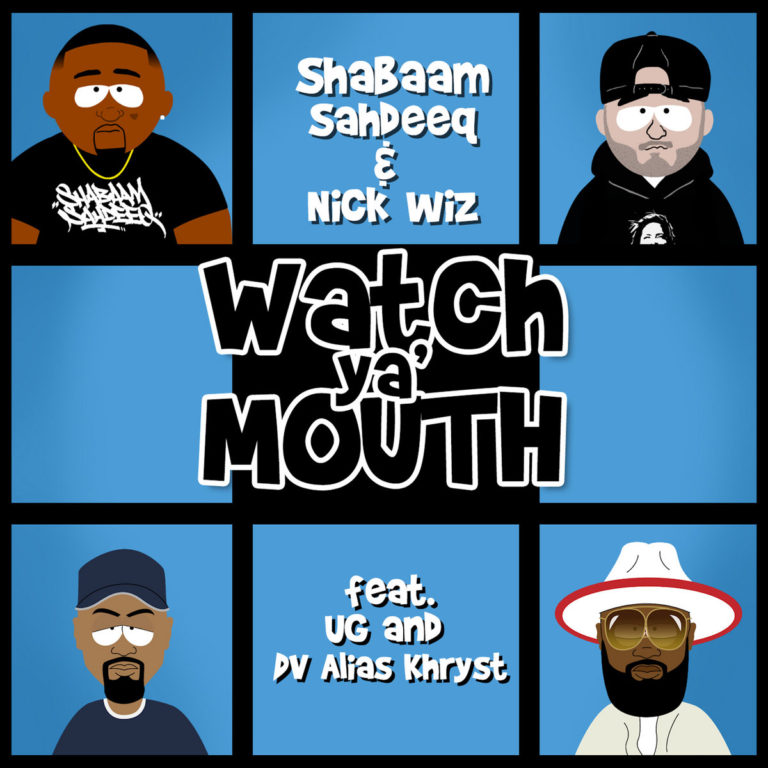 Shabaam Sahdeeq & Nick Wiz(ft. UG x D.V. Alias Khryst)Say “Watch Ya’ Mouth”