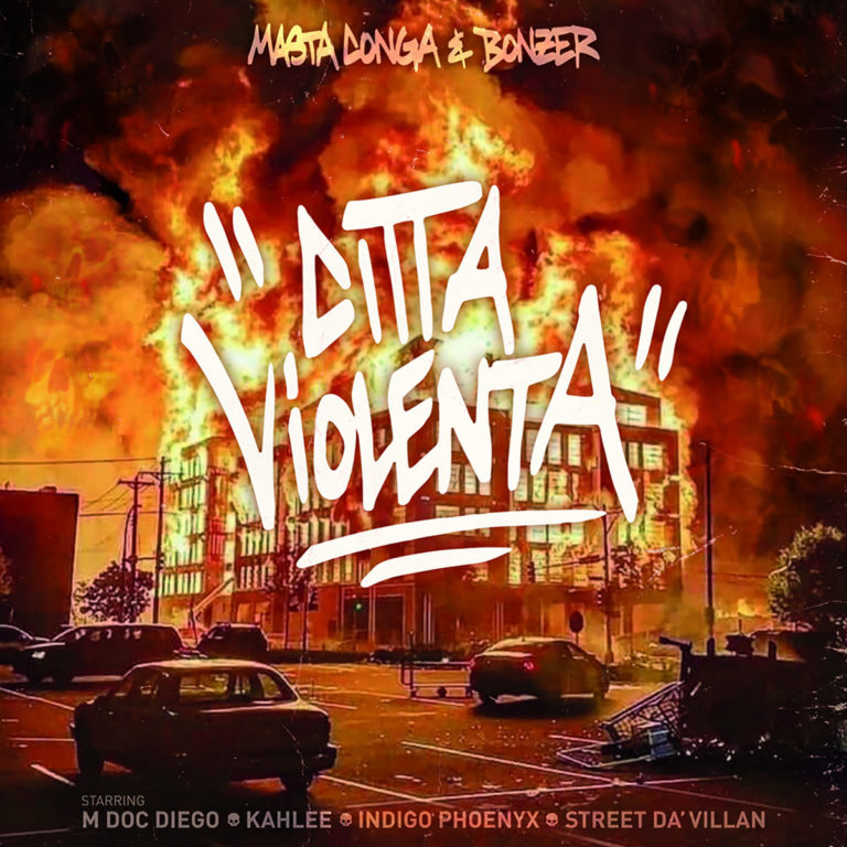 Masta Conga & Bonzer Release “Citta Violenta” EP(ft. Kahlee, M Doc Diego, Street Da Villan, Indigo Phoenyx, Greg Nyce, MadPressure))