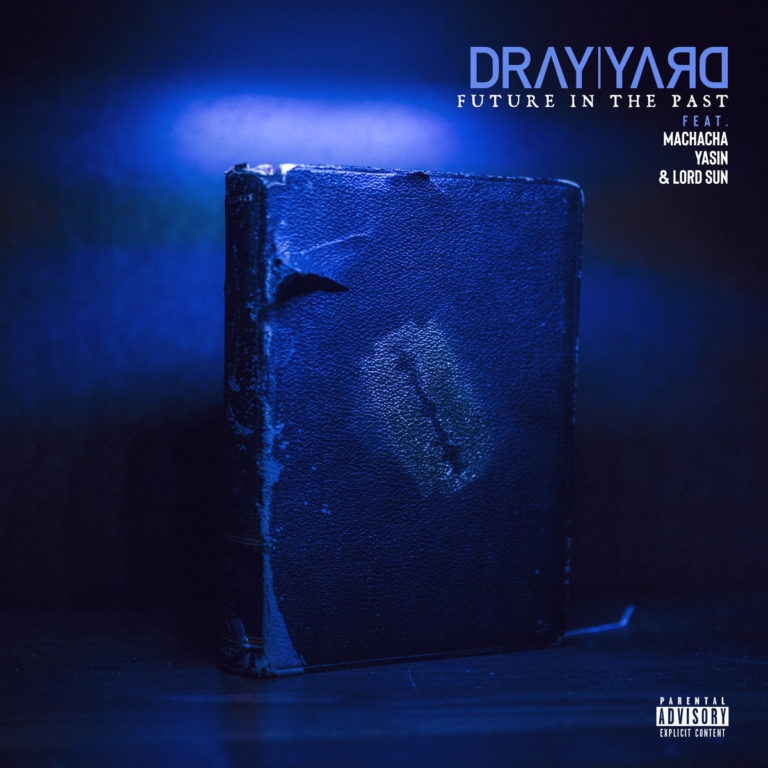 Dray Yard(ft. Machacha, Yasin & Lord Sun)Drops “Future In The Past”