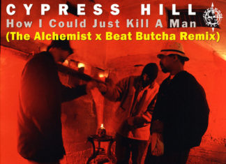 Cypress Hill – “How I Could Just Kill A Man”(The Alchemist x Beat Butcha Remix)