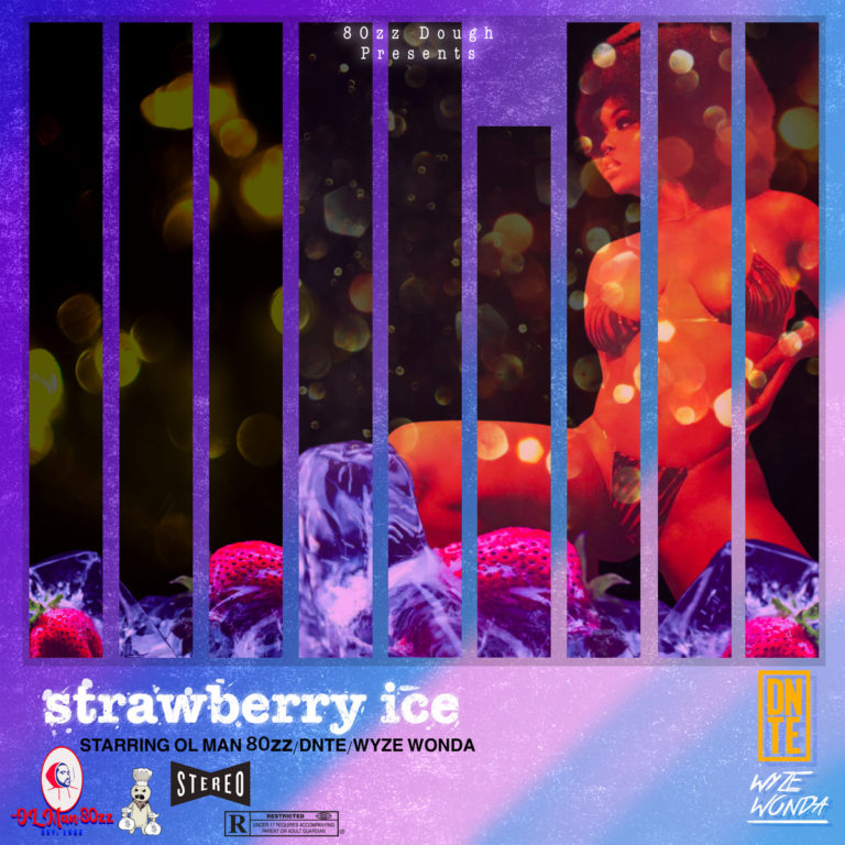 80zz Dough Single Sessions Presents: “Strawberry Ice”(ft. Ol Man 80zz, Dnte & Wyze Wonda)