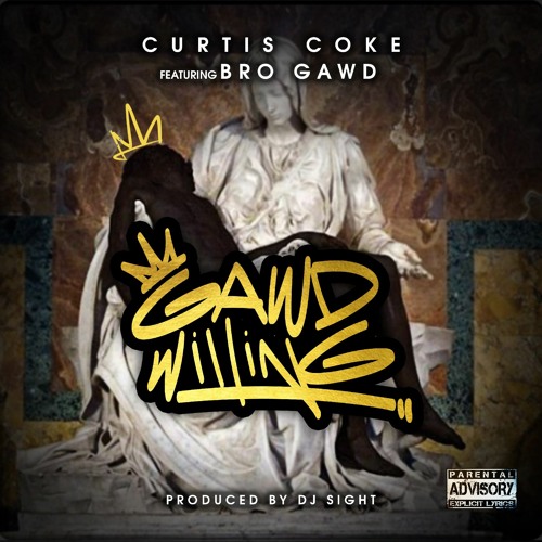 Curtis Coke x BroGawd Deliver “Gawd Willing”