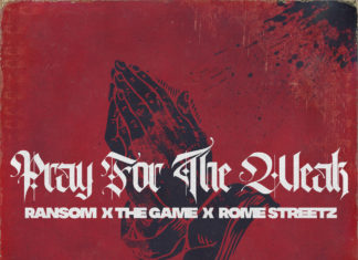 Ransom x The Game x Rome Streetz Drop “Pray For The Weak”
