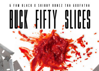 G Fam Black x Skinny Bonez Tha Godfatha Drop “Buck Fifty Slices”(EP)ft. Meph Luciano, P-Ro, JFliz & Absoulut Karnage