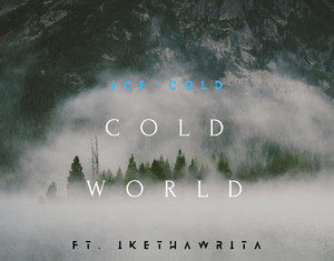 Ice Cold Drops “Ice Cold World”(ft. IKETHAWRITA)