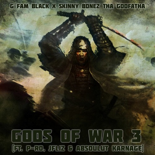 G Fam Black x Skinny Bonez Tha Godfatha(ft. P-Ro, JFliz & Absoulut Karnage)Drop “Gods Of War 3”