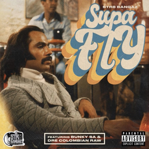 Str8 Bangaz Presents “Supa Fly”(ft. Bunky SA x DRE Colombian Raw)