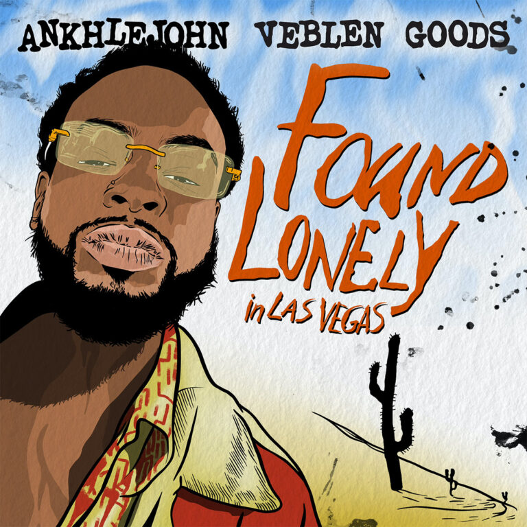 Ankhlejohn Delivers “Found Lonely In Las Vegas”(Album)ft. Tony Shhnow, LOOKDAMIEN!