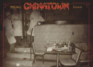 Teek Hall x e.l.e.m.n.t. Deliver “ChinaTown”(Video)/Album