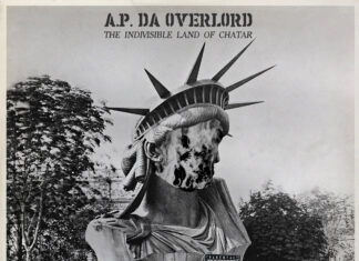 A.P. Da Overlord Delivers “The Indivisible Land Of Chatar”(Album)ft. TYRNT, Planet Asia, ethemadassassin, DirtyDiggs, Don.Carrera, Whiskeyman, RRTommy, No Joke Pro