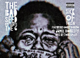 The Bad Seed Presents The 6(ft. Honey Dinero x Jamil Honesty x Tone Spliff) – “Sick Of Talkin'”