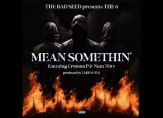 The Bad Seed Presents The 6(ft. Crotona P & Nam Nitty)Drop “Mean Somethin'”