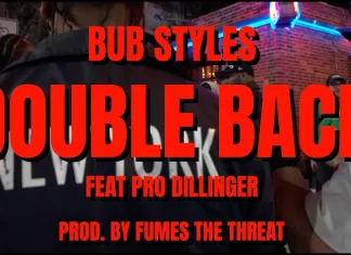 Bub Styles x Pro Dillinger Drop “Double Back”(Video)