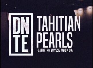 DNTE Delivers “Tahitian Pearls”(ft. Wyze Wonda) – Video