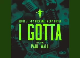 Bobby J From Rockaway x Dom Dirtee x Paul Wall Say “I Gotta”