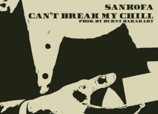 Sankofa x Burnt Bakarak drop “Can’t Break My Chill”
