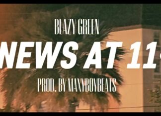 Blazy Green drops “News at 11” video