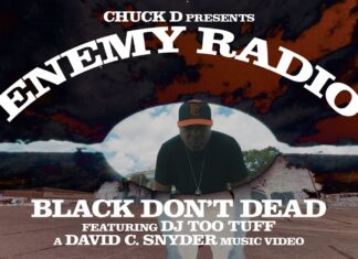 Chuck D Presents Enemy Radio’s “BLACK DON’T DEAD” video f/ DJ Too Tuff