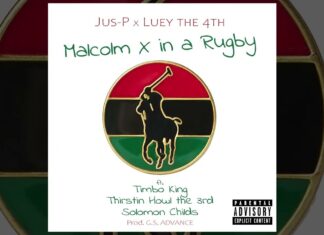Jus-P x Luey The 4th(ft. Timbo King, Thirstin Howl The 3rd, Solomon Childs)Release “Malcolm X In A Rugby”