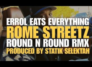 Errol Eats Everything x Rome Streetz Release “Round N Round”(Statik Selektah RMX) – Video