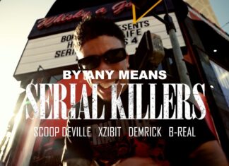 Serial Killers(Xzibit x B-Real x Demrick)ft. Scoop Deville Drop “By Any Means”(Video)