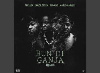 The LOX x Major Seven x Mavado x Marlon Asher Drop “Bun Di Ganja”(Remix)