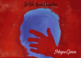 Magno Garcia Delivers “So We Loved Ourselves”(Album)