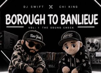 DJ Swift Releases Collab Project ‘Borough to Banlieue’ With Chi King